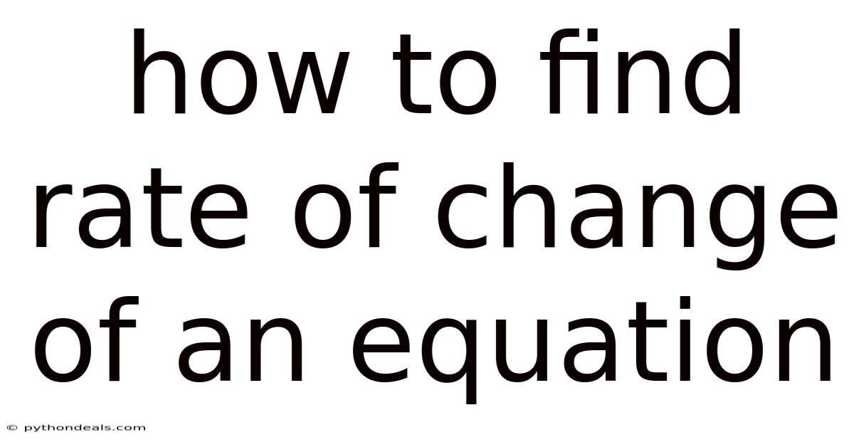 How To Find Rate Of Change Of An Equation