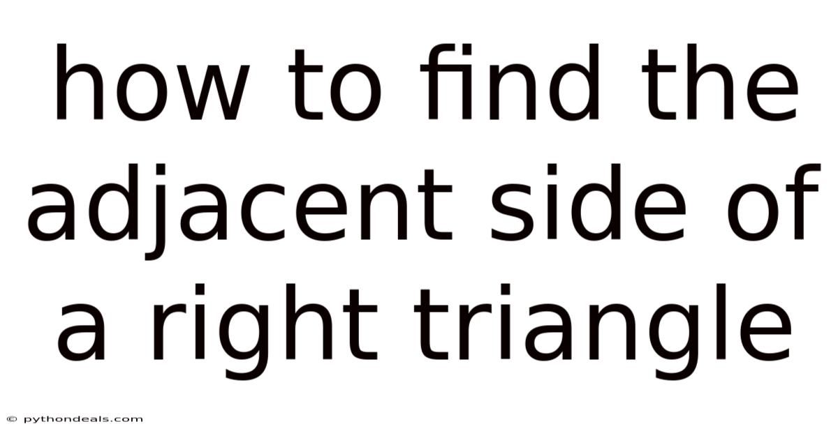 How To Find The Adjacent Side Of A Right Triangle