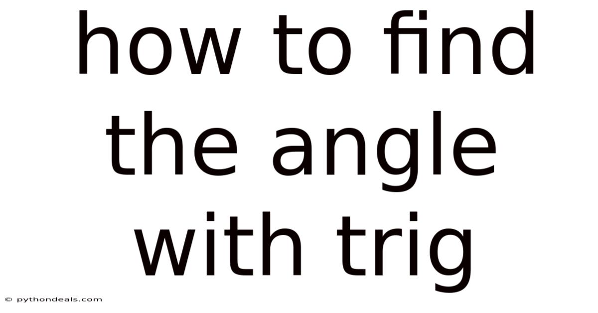 How To Find The Angle With Trig