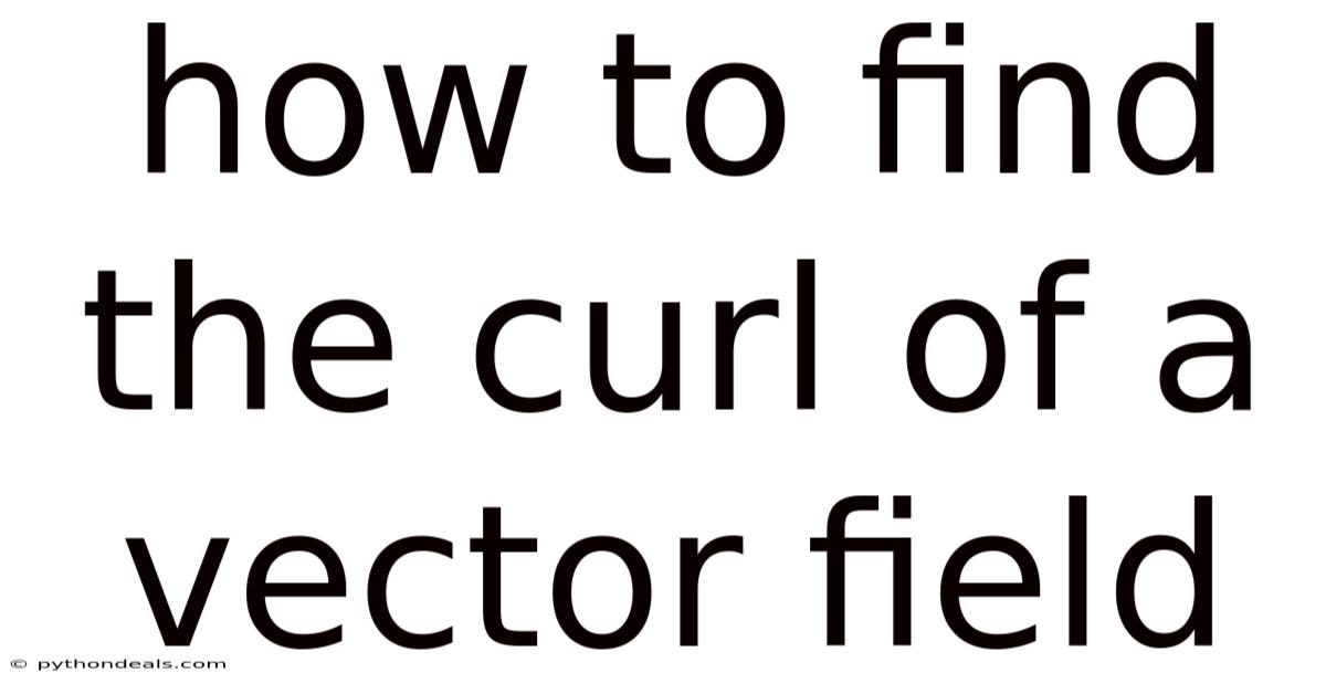 How To Find The Curl Of A Vector Field