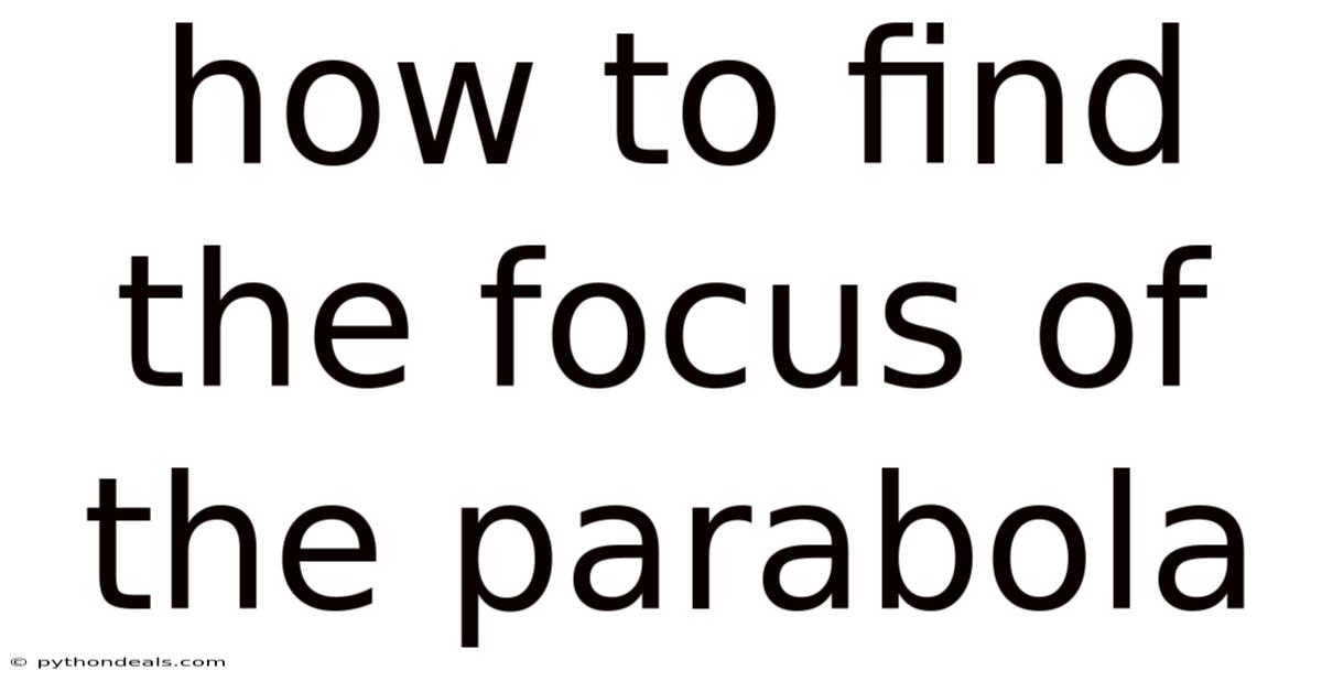 How To Find The Focus Of The Parabola