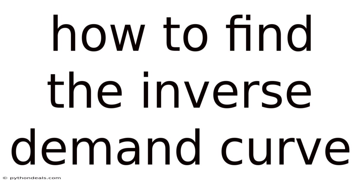 How To Find The Inverse Demand Curve