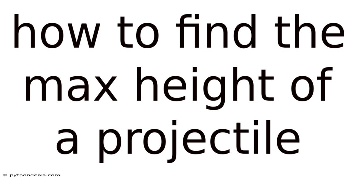 How To Find The Max Height Of A Projectile