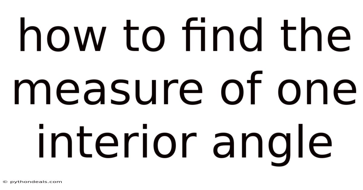 How To Find The Measure Of One Interior Angle