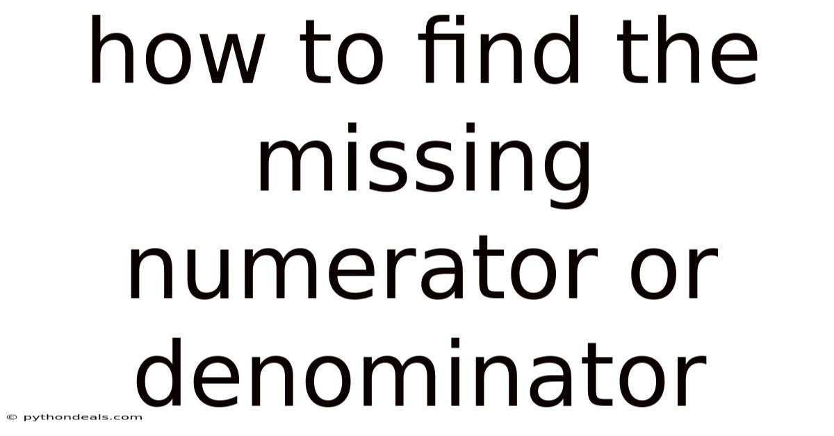 How To Find The Missing Numerator Or Denominator