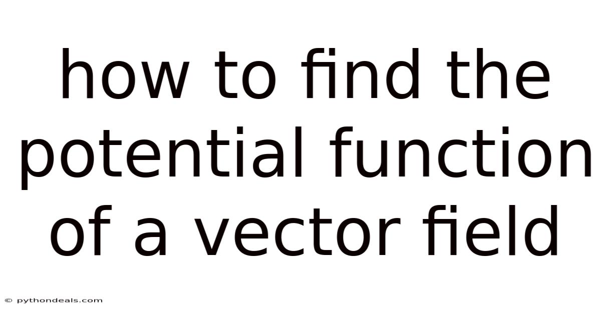How To Find The Potential Function Of A Vector Field