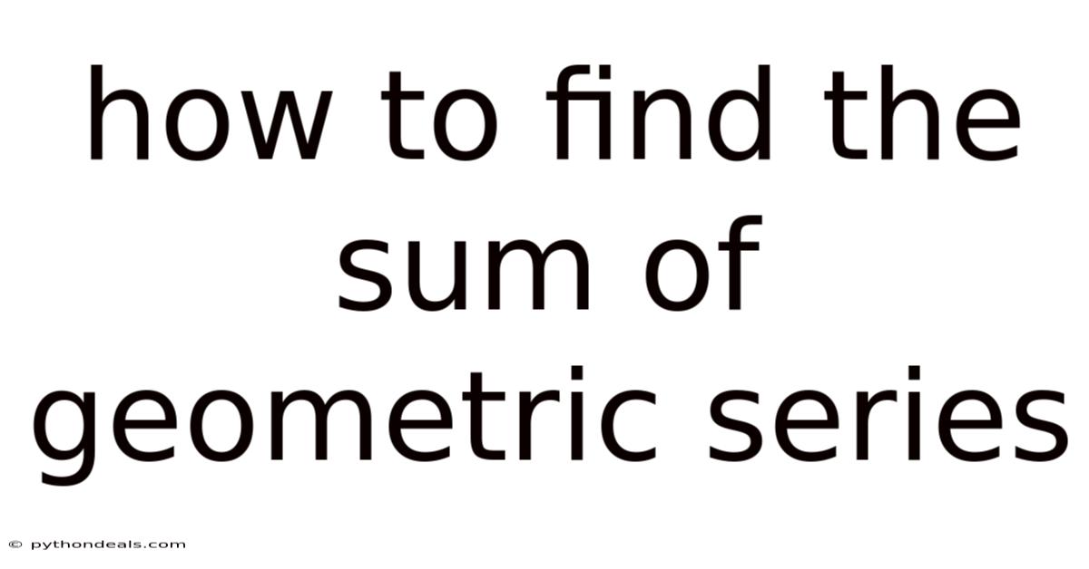 How To Find The Sum Of Geometric Series