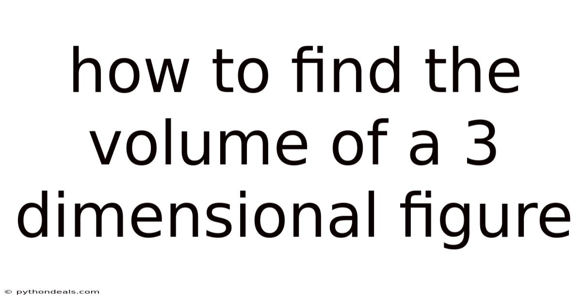 How To Find The Volume Of A 3 Dimensional Figure