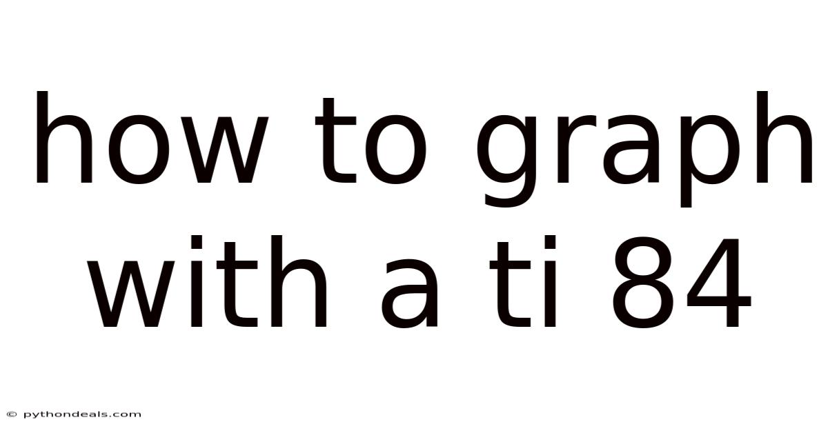 How To Graph With A Ti 84