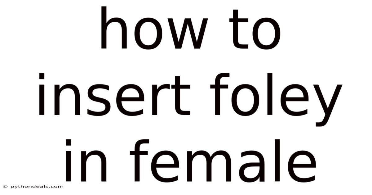 How To Insert Foley In Female