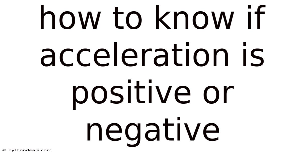 How To Know If Acceleration Is Positive Or Negative