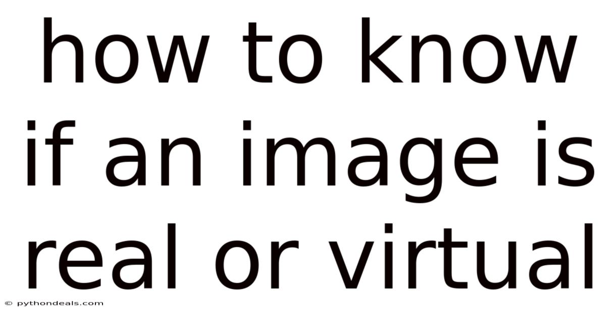 How To Know If An Image Is Real Or Virtual