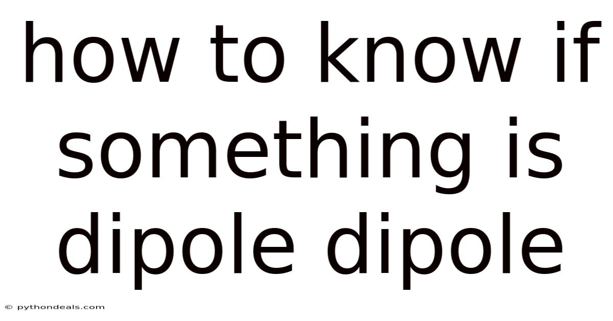How To Know If Something Is Dipole Dipole
