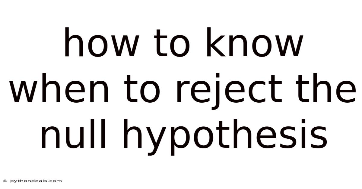 How To Know When To Reject The Null Hypothesis