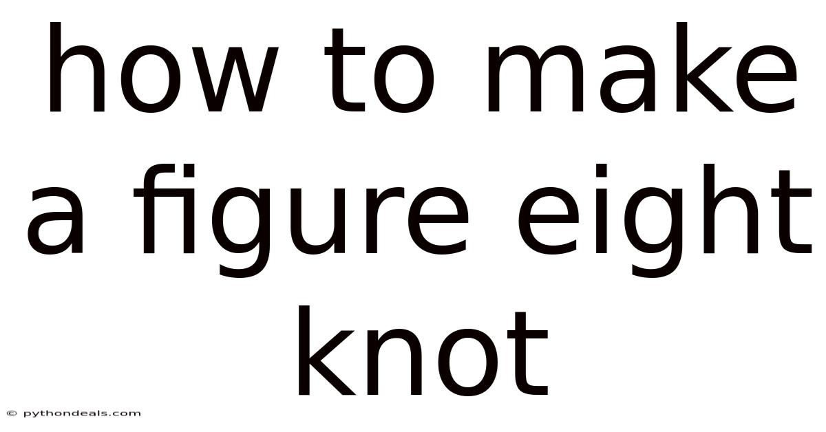 How To Make A Figure Eight Knot