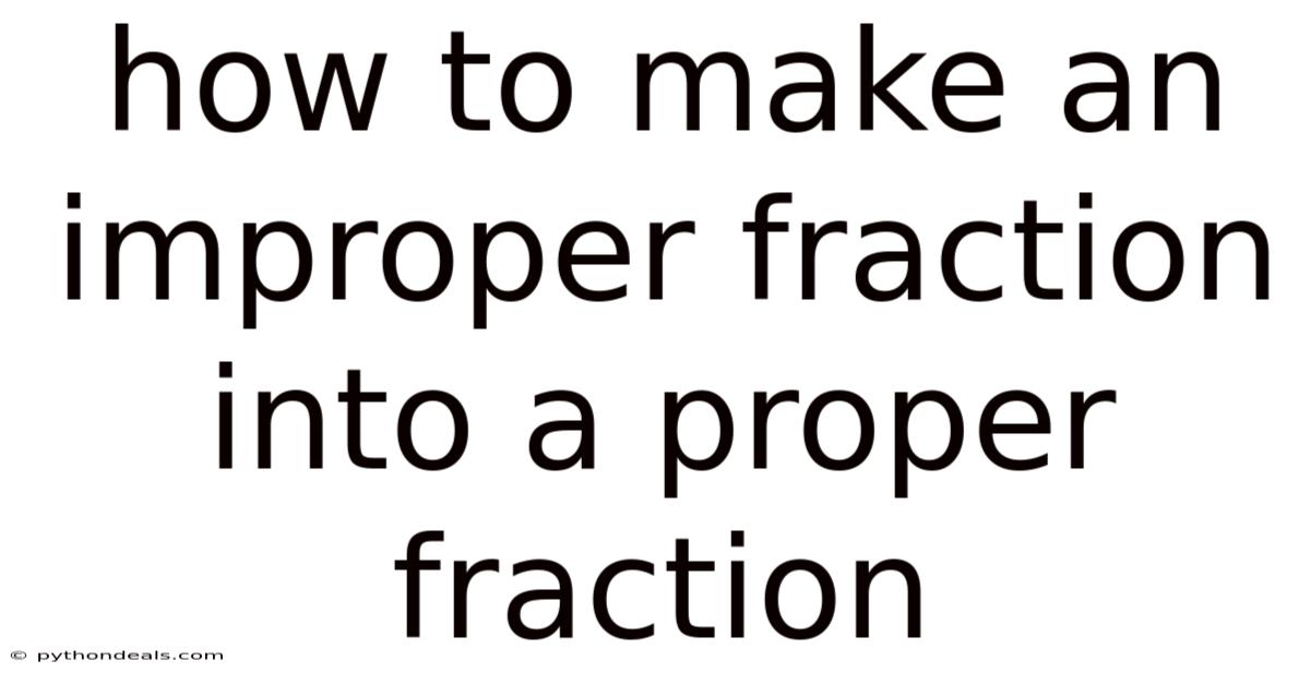How To Make An Improper Fraction Into A Proper Fraction