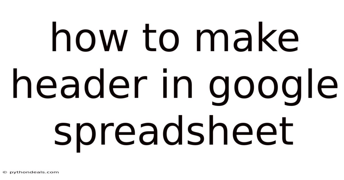 How To Make Header In Google Spreadsheet