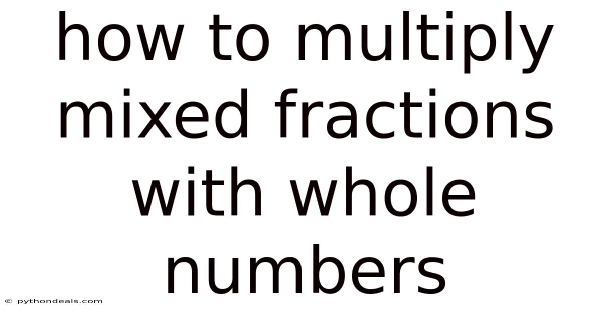 How To Multiply Mixed Fractions With Whole Numbers
