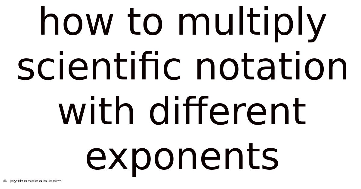 How To Multiply Scientific Notation With Different Exponents