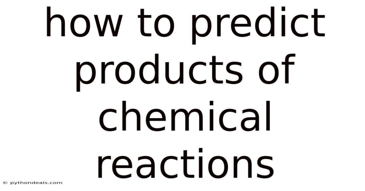 How To Predict Products Of Chemical Reactions