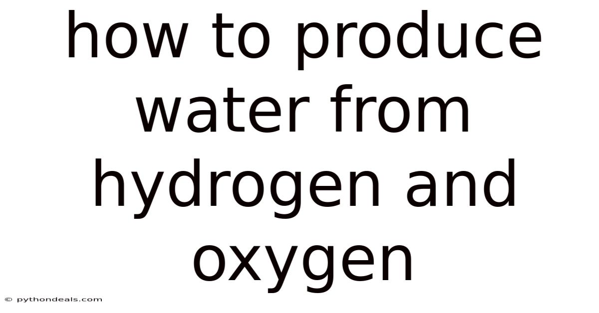 How To Produce Water From Hydrogen And Oxygen