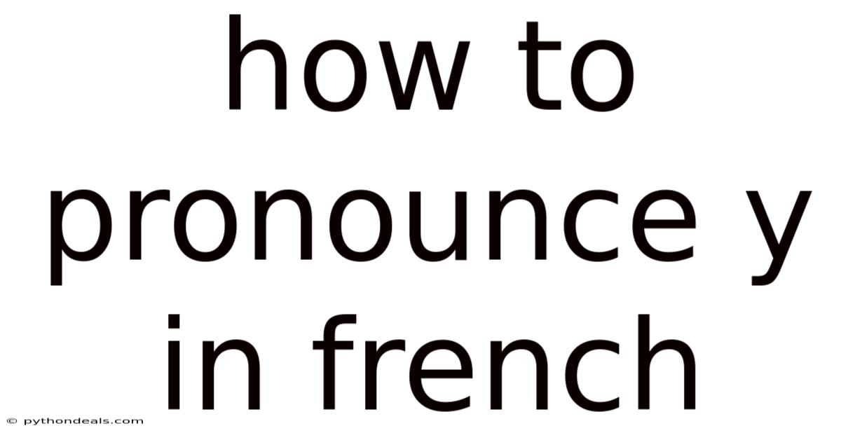 How To Pronounce Y In French
