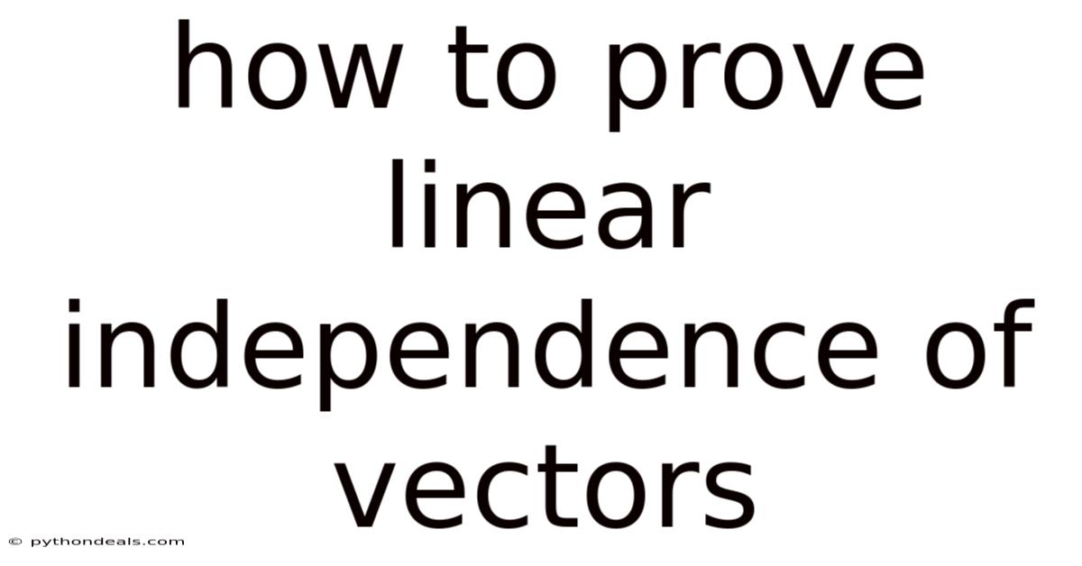How To Prove Linear Independence Of Vectors