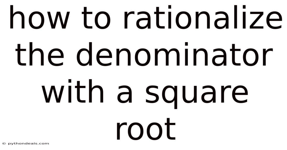 How To Rationalize The Denominator With A Square Root