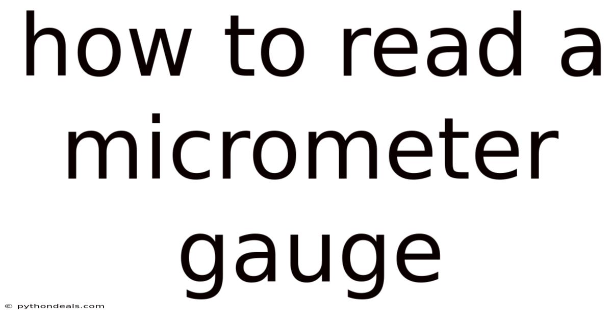 How To Read A Micrometer Gauge