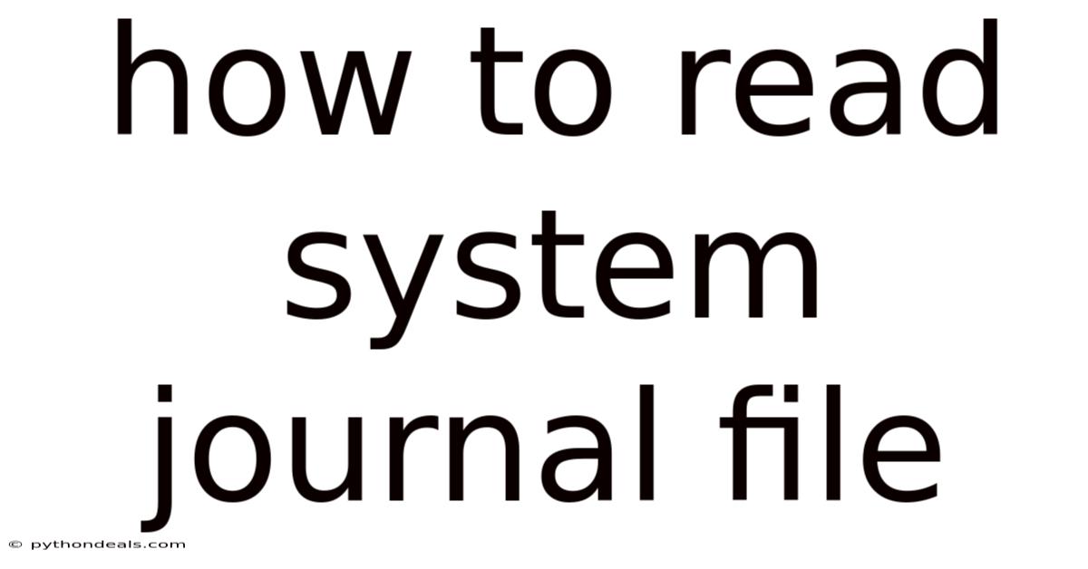 How To Read System Journal File