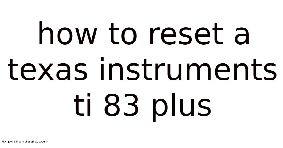 How To Reset A Texas Instruments Ti 83 Plus
