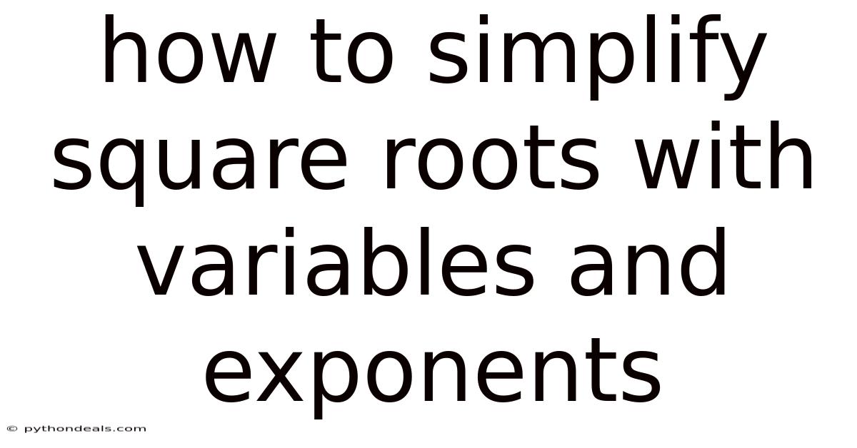How To Simplify Square Roots With Variables And Exponents