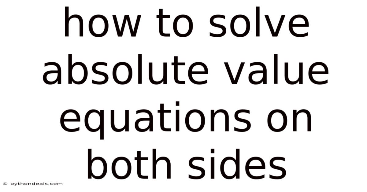 How To Solve Absolute Value Equations On Both Sides
