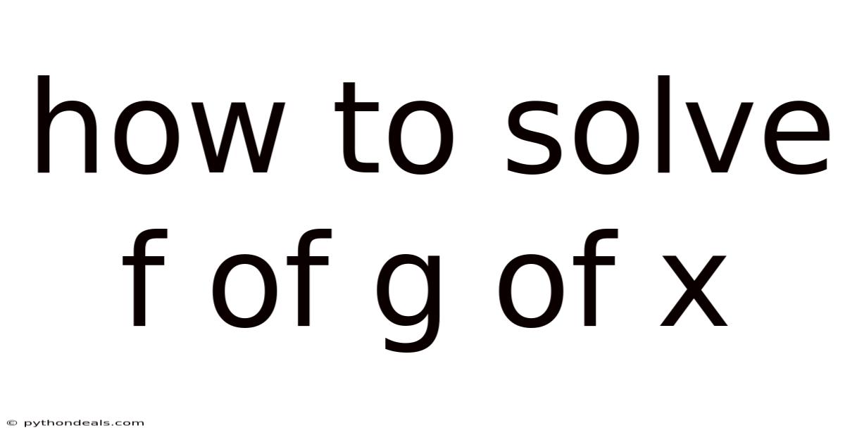How To Solve F Of G Of X