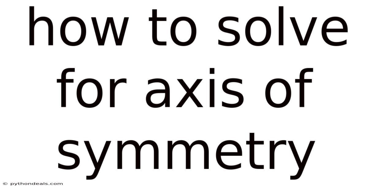 How To Solve For Axis Of Symmetry