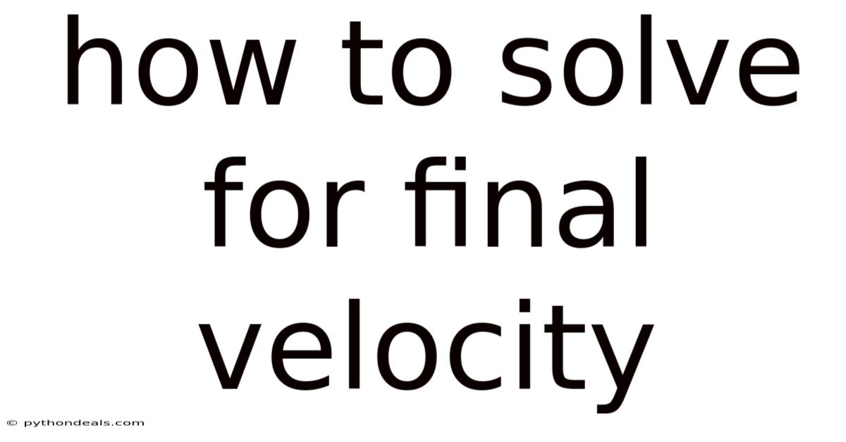 How To Solve For Final Velocity