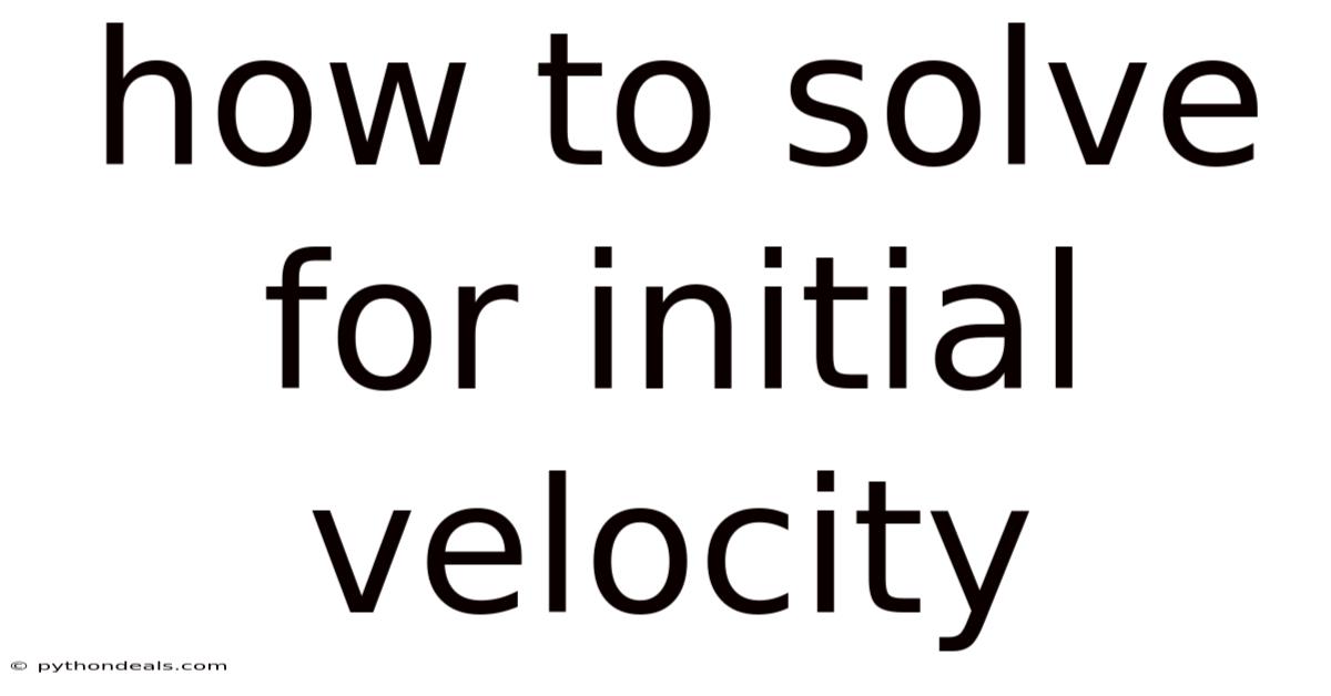 How To Solve For Initial Velocity
