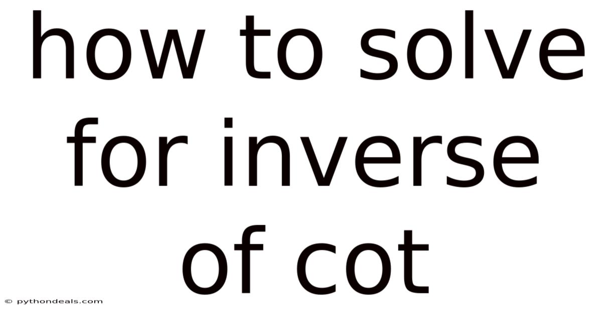 How To Solve For Inverse Of Cot