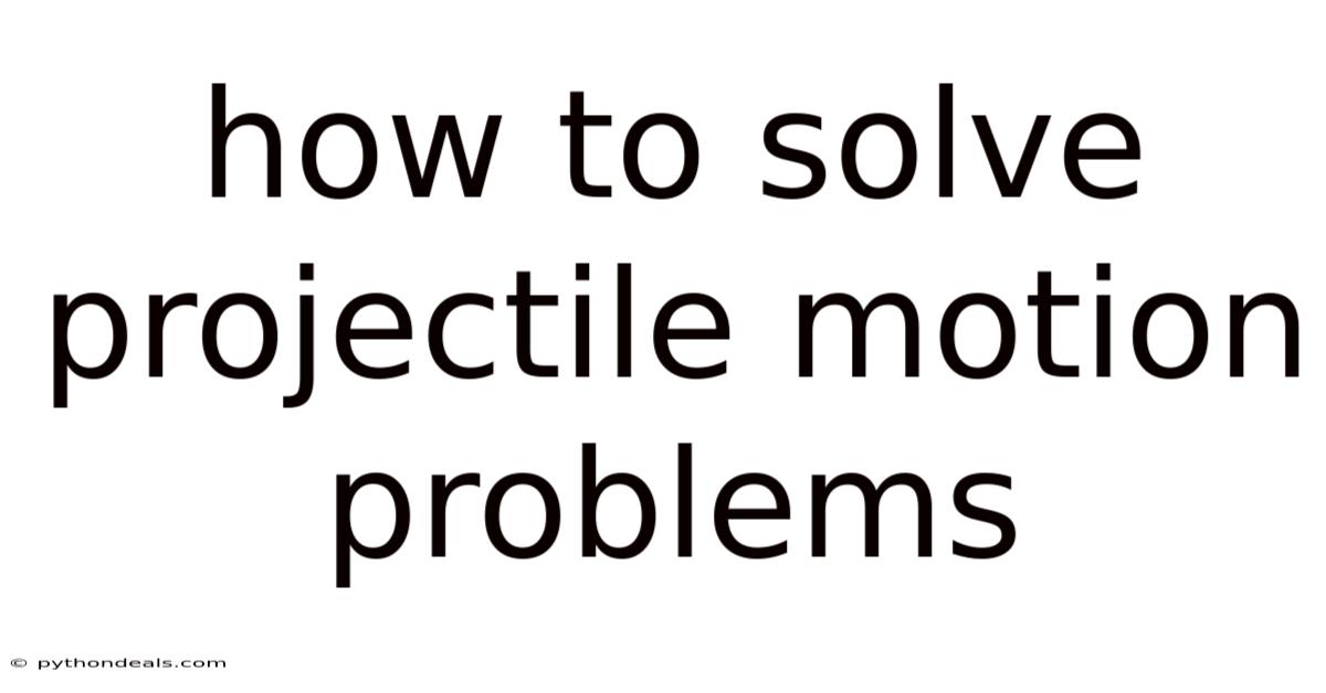 How To Solve Projectile Motion Problems