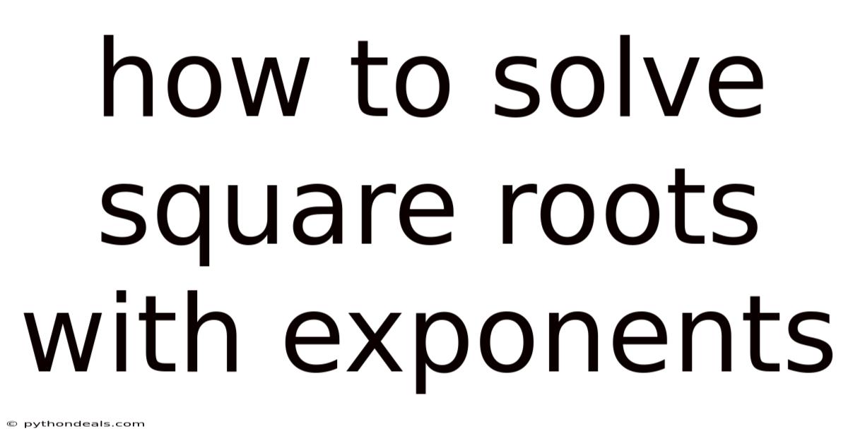 How To Solve Square Roots With Exponents