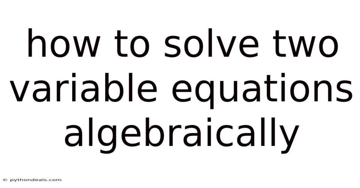 How To Solve Two Variable Equations Algebraically