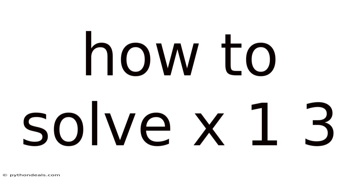 How To Solve X 1 3