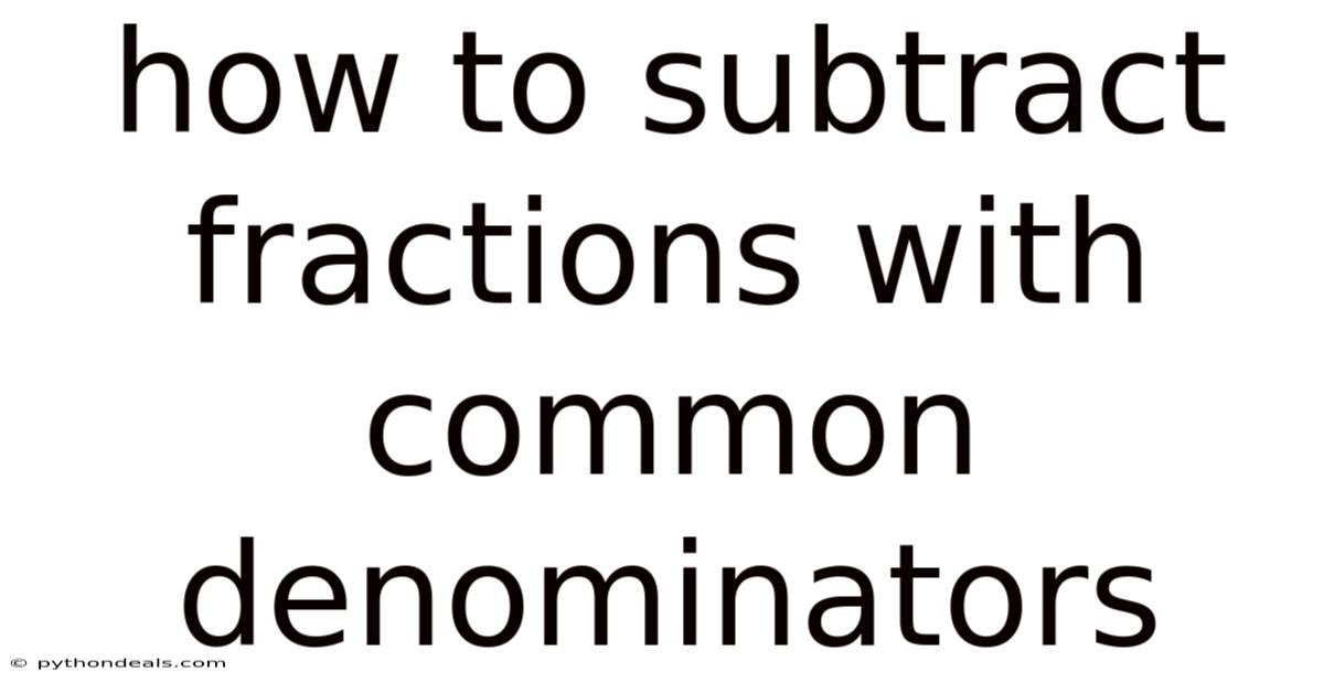 How To Subtract Fractions With Common Denominators