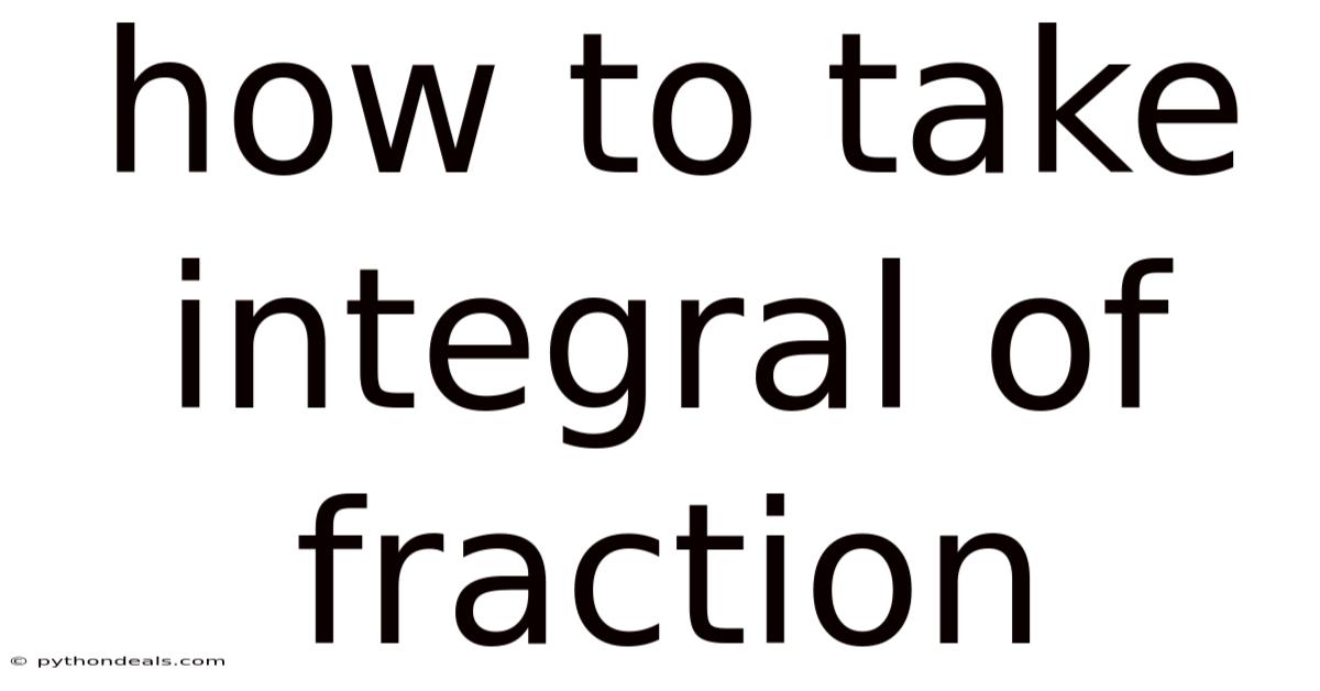 How To Take Integral Of Fraction