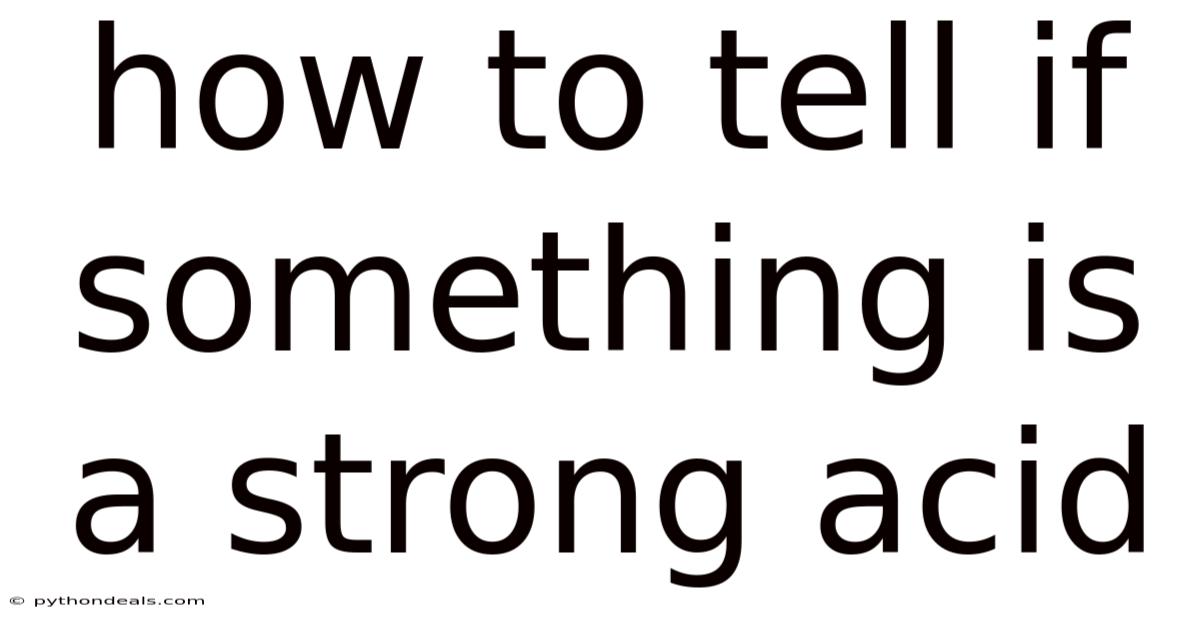 How To Tell If Something Is A Strong Acid