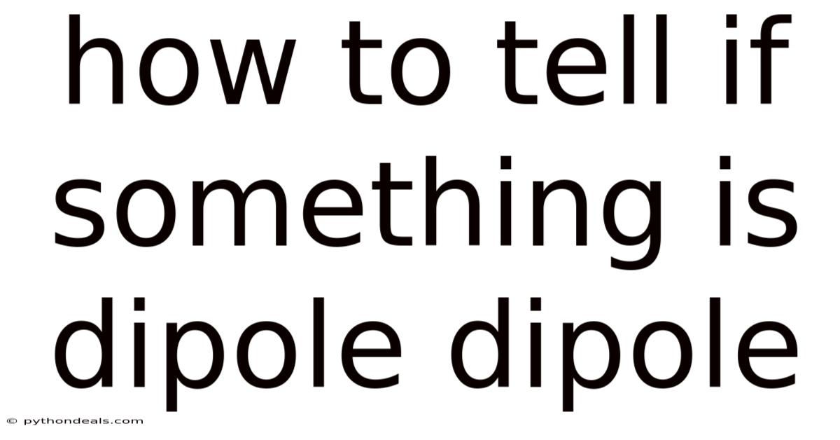 How To Tell If Something Is Dipole Dipole