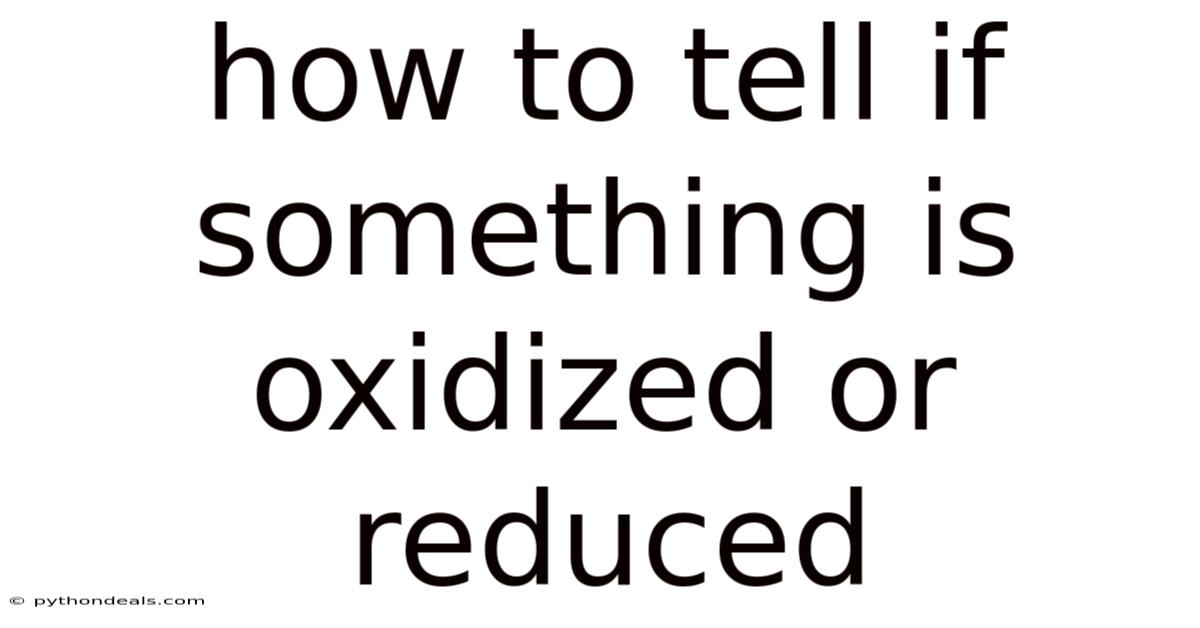 How To Tell If Something Is Oxidized Or Reduced