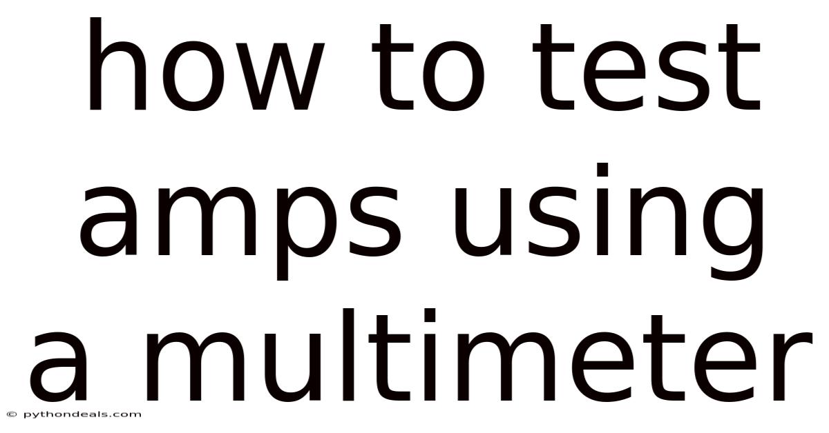 How To Test Amps Using A Multimeter