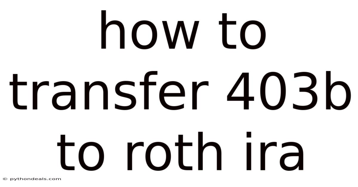 How To Transfer 403b To Roth Ira
