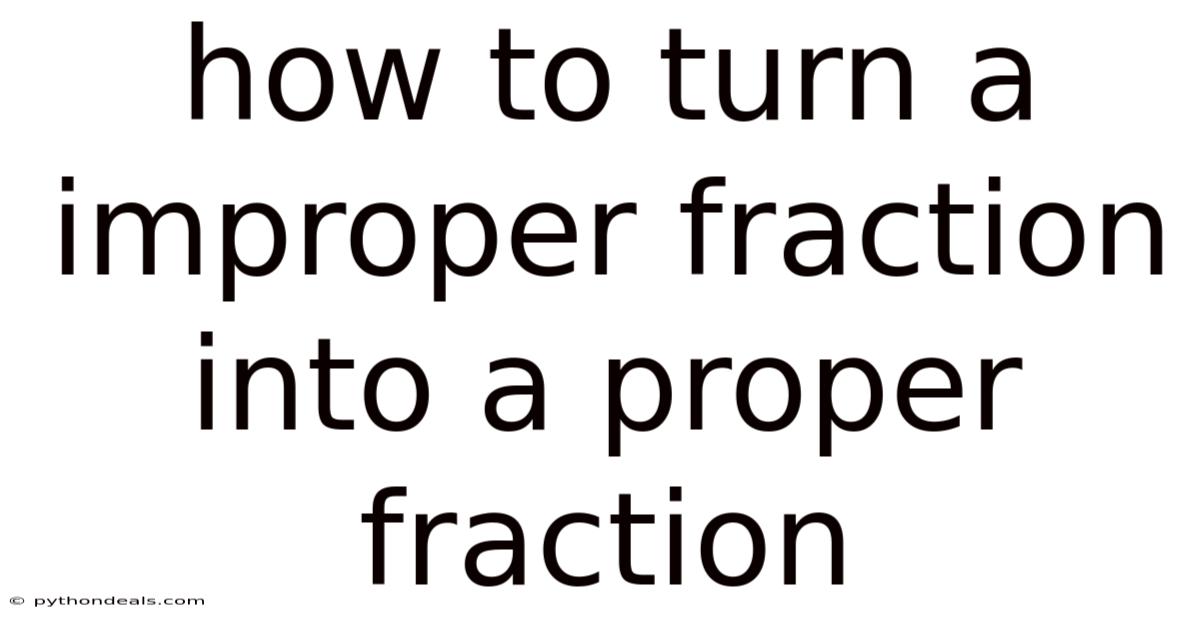How To Turn A Improper Fraction Into A Proper Fraction